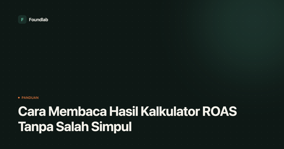Kartu sampul Foundlab bertuliskan judul artikel: Cara Membaca Hasil Kalkulator ROAS Tanpa Salah Simpul