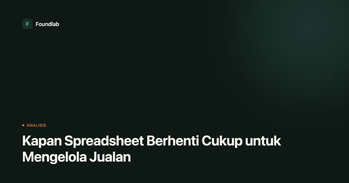 Kartu sampul Foundlab bertuliskan judul artikel: Kapan Spreadsheet Berhenti Cukup untuk Mengelola Jualan